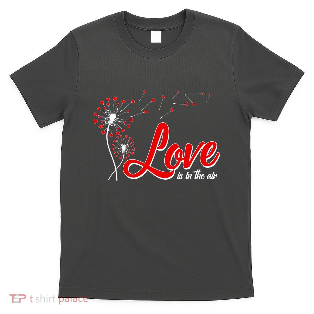 Cute Valentine Love Is In The Air Dandelions T-Shirt