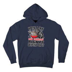 Cats Vote Like Your Daughters Rights Depend On It Tall Hoodie