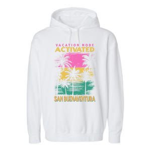 California Vacation Mode Activated San Buenaventura Cute Gift Garment-Dyed Fleece Hoodie