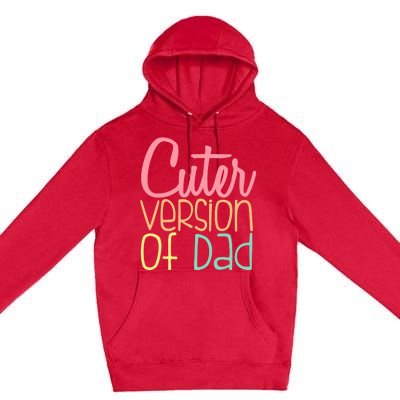 Cuter Version Of Dad. Funny Cute Premium Pullover Hoodie