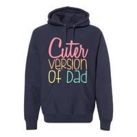 Cuter Version Of Dad. Funny Cute Premium Hoodie