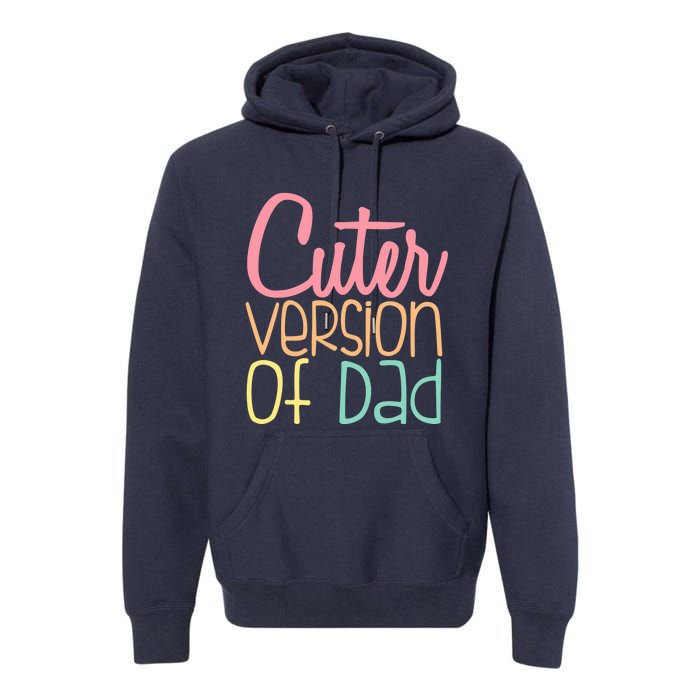 Cuter Version Of Dad. Funny Cute Premium Hoodie