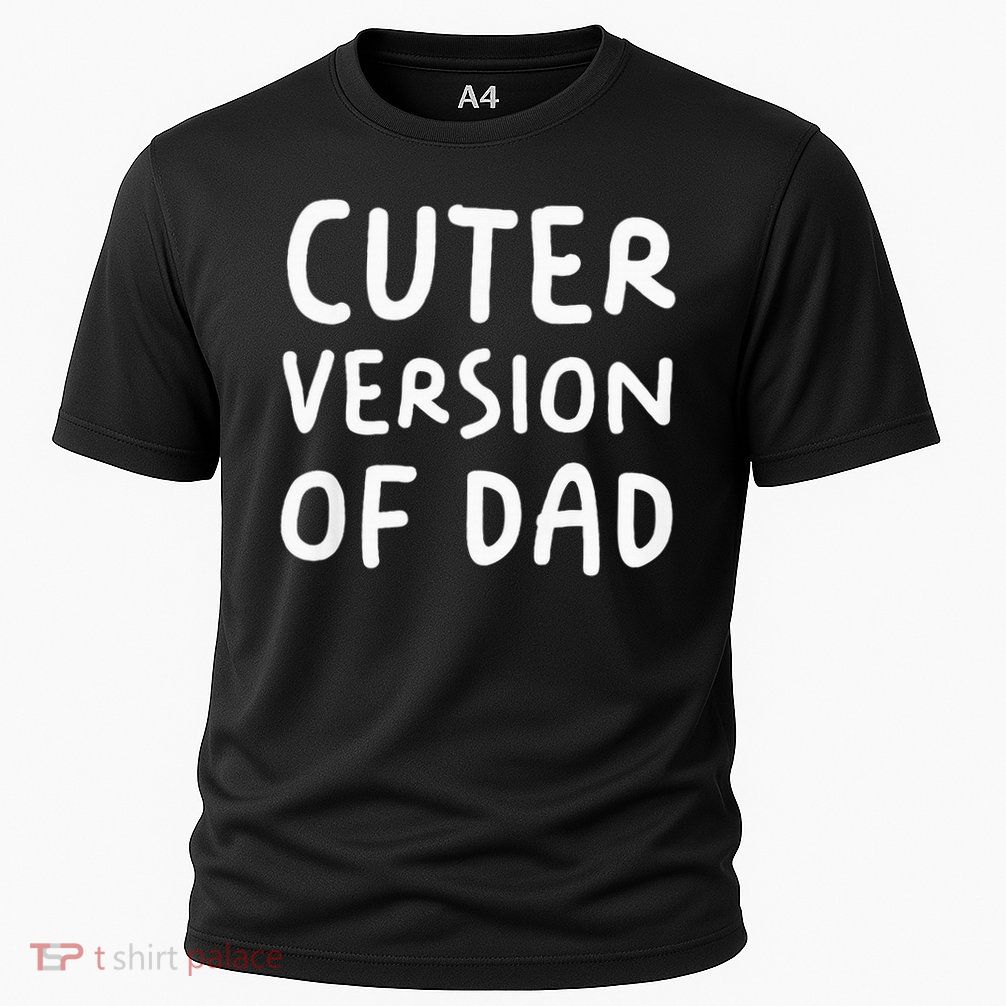 Cuter Version Of Dad Funny Performance Shirt