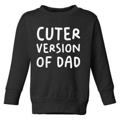 Cuter Version Of Dad Funny Toddler Sweatshirt