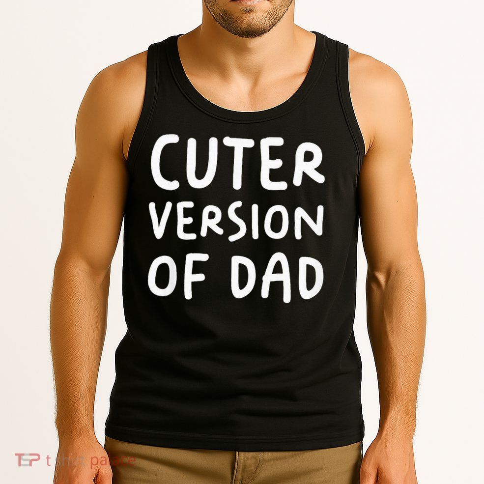 Cuter Version Of Dad Funny Tank Top