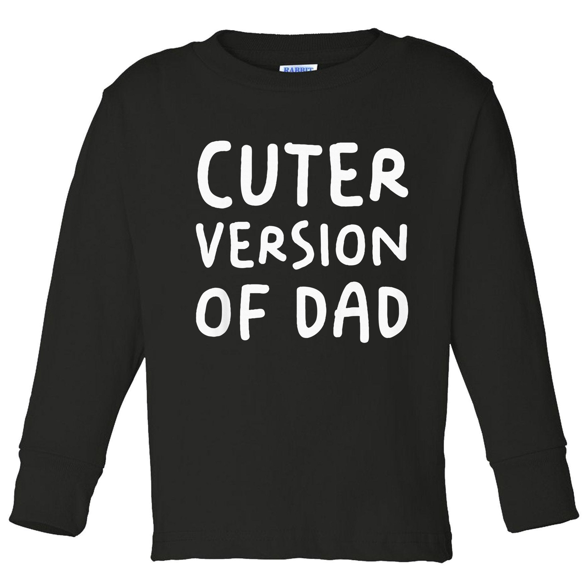 Cuter Version Of Dad Funny Toddler Long Sleeve Shirt