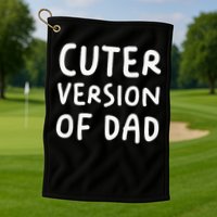 Cuter Version Of Dad Funny Golf Towel