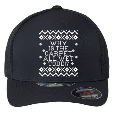 Christmas Vacation Quote - Why Is The Carpet All Wet Todd Flexfit Unipanel Trucker Cap