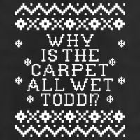 Christmas Vacation Quote - Why Is The Carpet All Wet Todd Hat