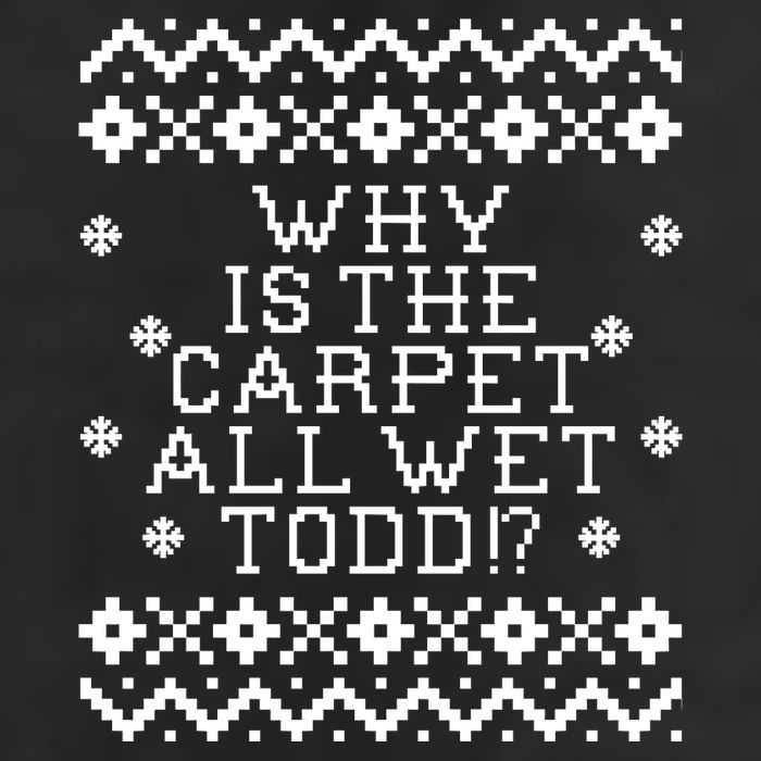 Christmas Vacation Quote - Why Is The Carpet All Wet Todd Hat