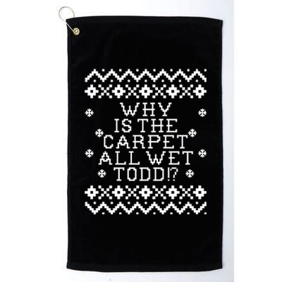 Christmas Vacation Quote - Why Is The Carpet All Wet Todd Platinum Collection Golf Towel