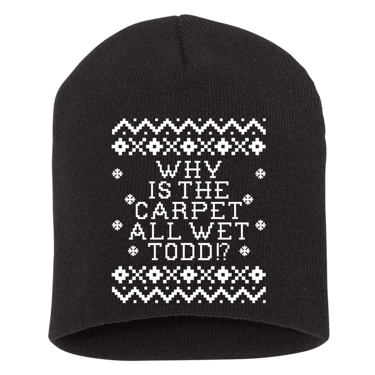 Christmas Vacation Quote - Why Is The Carpet All Wet Todd Short Acrylic Beanie
