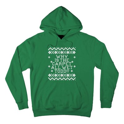 Christmas Vacation Quote - Why Is The Carpet All Wet Todd Hoodie