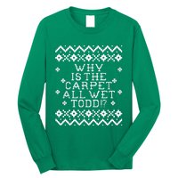 Christmas Vacation Quote - Why Is The Carpet All Wet Todd Long Sleeve Shirt