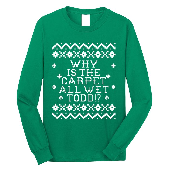 Christmas Vacation Quote - Why Is The Carpet All Wet Todd Long Sleeve Shirt