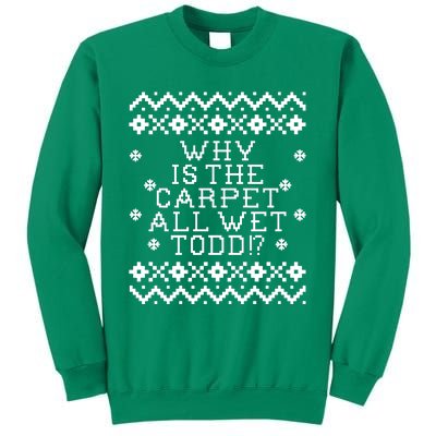 Christmas Vacation Quote - Why Is The Carpet All Wet Todd Sweatshirt