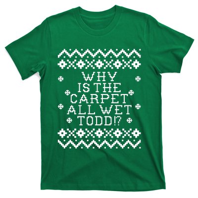 Christmas Vacation Quote - Why Is The Carpet All Wet Todd T-Shirt