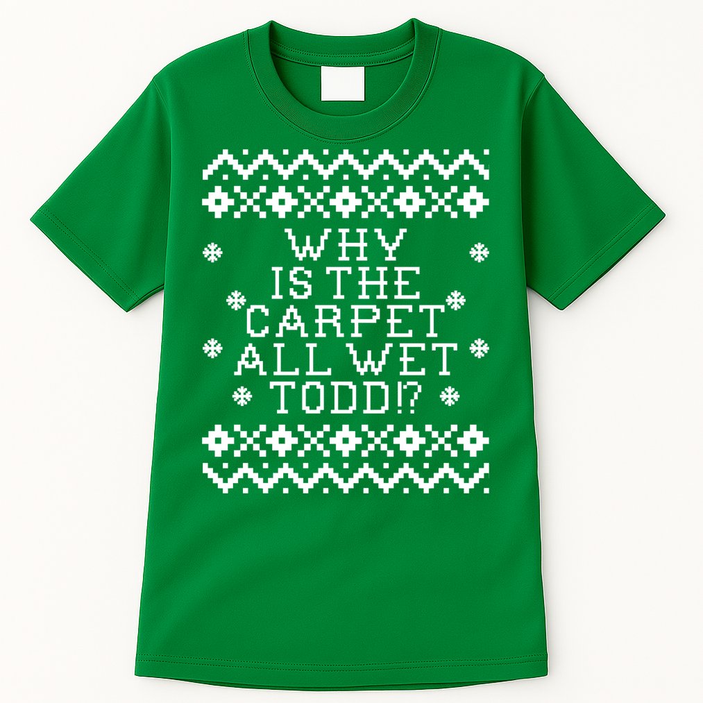 Christmas Vacation Quote - Why Is The Carpet All Wet Todd Tall T-Shirt