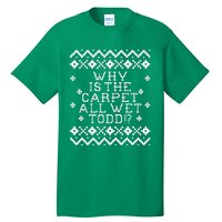 Christmas Vacation Quote - Why Is The Carpet All Wet Todd Tall T-Shirt