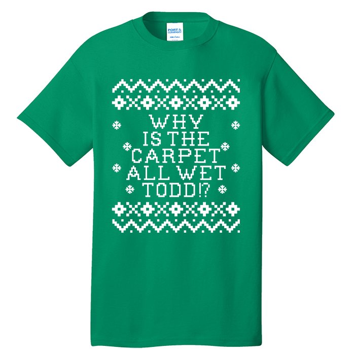 Christmas Vacation Quote - Why Is The Carpet All Wet Todd Tall T-Shirt