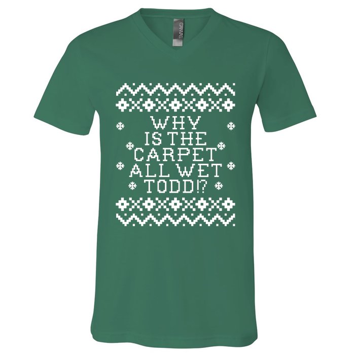 Christmas Vacation Quote - Why Is The Carpet All Wet Todd V-Neck T-Shirt