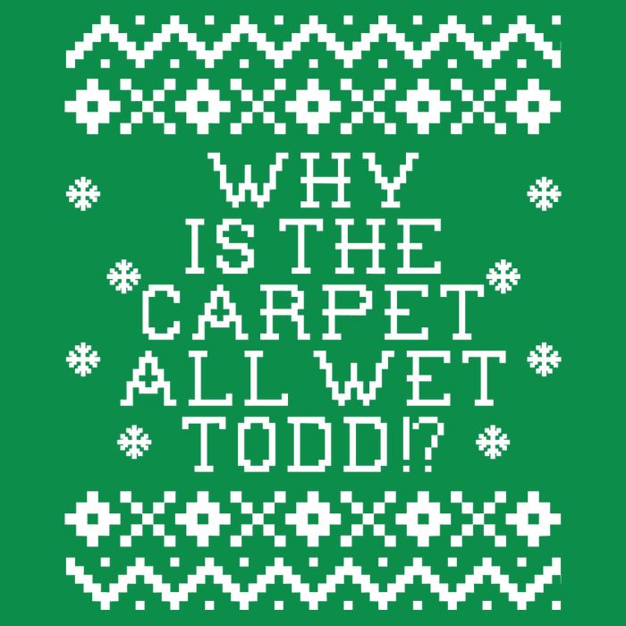 Christmas Vacation Quote - Why Is The Carpet All Wet Todd Button