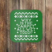 Christmas Vacation Quote - Why Is The Carpet All Wet Todd Coaster