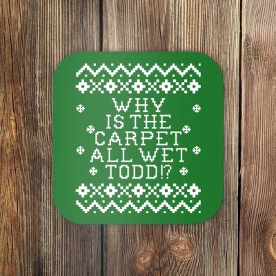 Christmas Vacation Quote - Why Is The Carpet All Wet Todd Coaster