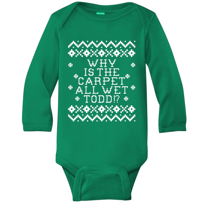 Christmas Vacation Quote - Why Is The Carpet All Wet Todd Baby Long Sleeve Bodysuit