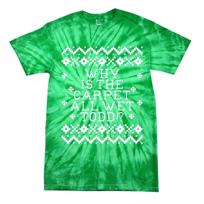 Christmas Vacation Quote - Why Is The Carpet All Wet Todd Tie-Dye T-Shirt