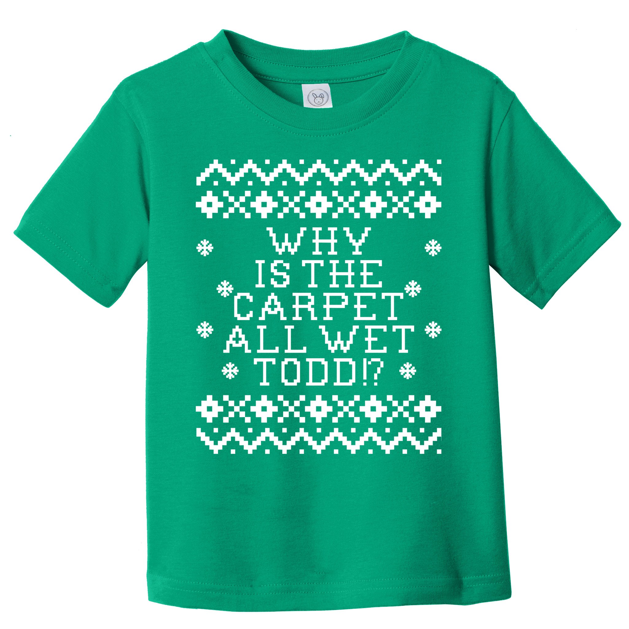 Christmas Vacation Quote - Why Is The Carpet All Wet Todd Toddler T-Shirt