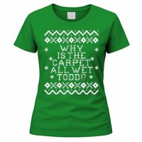 Christmas Vacation Quote - Why Is The Carpet All Wet Todd Women's T-Shirt