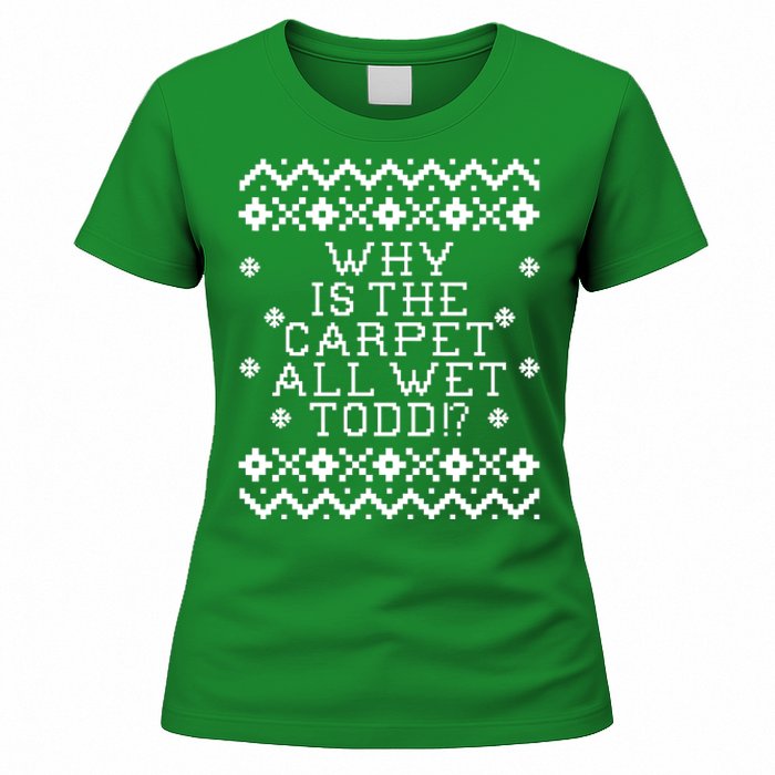 Christmas Vacation Quote - Why Is The Carpet All Wet Todd Women's T-Shirt