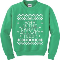 Christmas Vacation Quote - Why Is The Carpet All Wet Todd Kids Sweatshirt