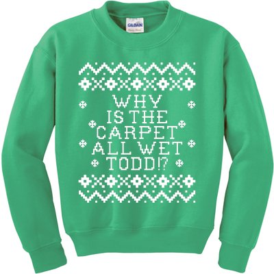 Christmas Vacation Quote - Why Is The Carpet All Wet Todd Kids Sweatshirt