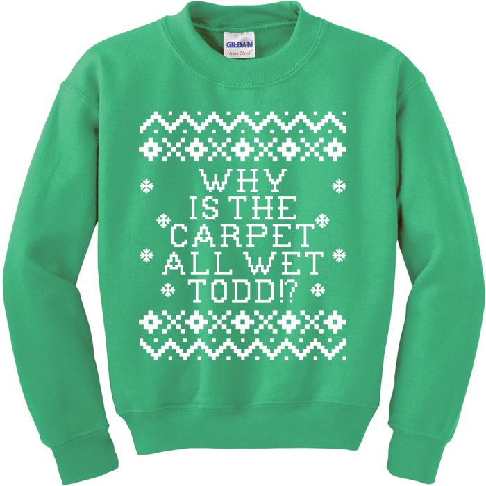 Christmas Vacation Quote - Why Is The Carpet All Wet Todd Kids Sweatshirt