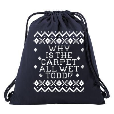 Christmas Vacation Quote - Why Is The Carpet All Wet Todd Drawstring Bag