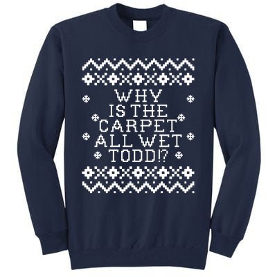 Christmas Vacation Quote - Why Is The Carpet All Wet Todd Tall Sweatshirt