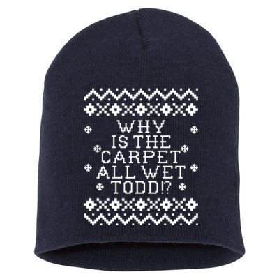 Christmas Vacation Quote - Why Is The Carpet All Wet Todd Short Acrylic Beanie