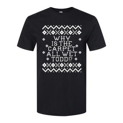 Christmas Vacation Quote - Why Is The Carpet All Wet Todd Softstyle CVC T-Shirt