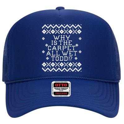 Christmas Vacation Quote - Why Is The Carpet All Wet Todd High Crown Mesh Back Trucker Hat