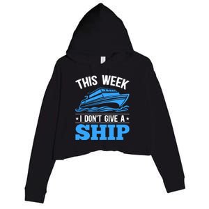 Cruise Vacation This Week I Don't Give A Ship Cruise Couples Funny Gift Crop Fleece Hoodie