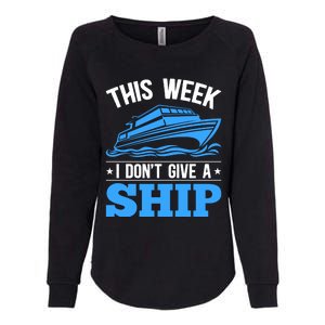 Cruise Vacation This Week I Don't Give A Ship Cruise Couples Funny Gift Womens California Wash Sweatshirt