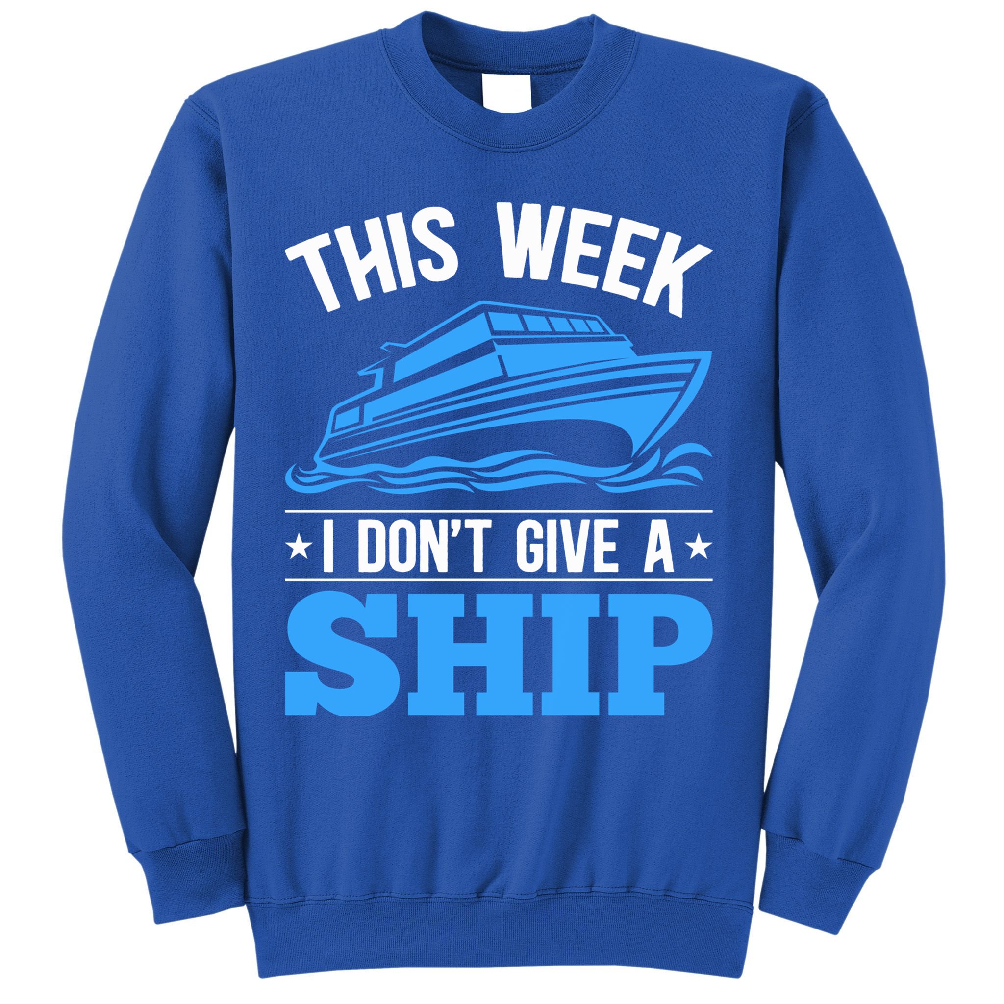 Cruise Vacation This Week I Don't Give A Ship Cruise Couples Funny Gift Sweatshirt