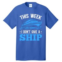 Cruise Vacation This Week I Don't Give A Ship Cruise Couples Funny Gift Tall T-Shirt