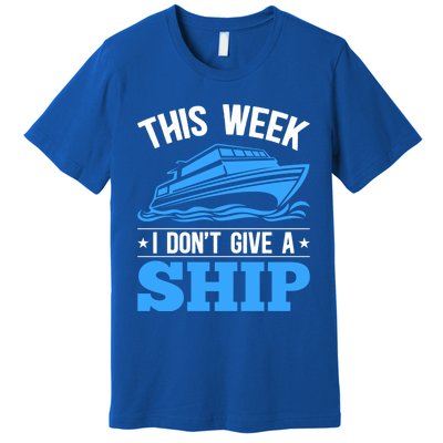 Cruise Vacation This Week I Don't Give A Ship Cruise Couples Funny Gift Premium T-Shirt