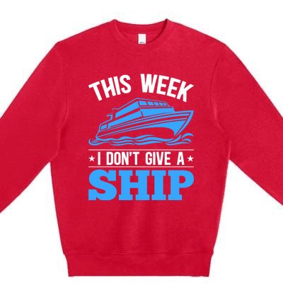 Cruise Vacation This Week I Don't Give A Ship Cruise Couples Funny Gift Premium Crewneck Sweatshirt