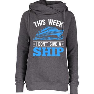 Cruise Vacation This Week I Don't Give A Ship Cruise Couples Funny Gift Womens Funnel Neck Pullover Hood