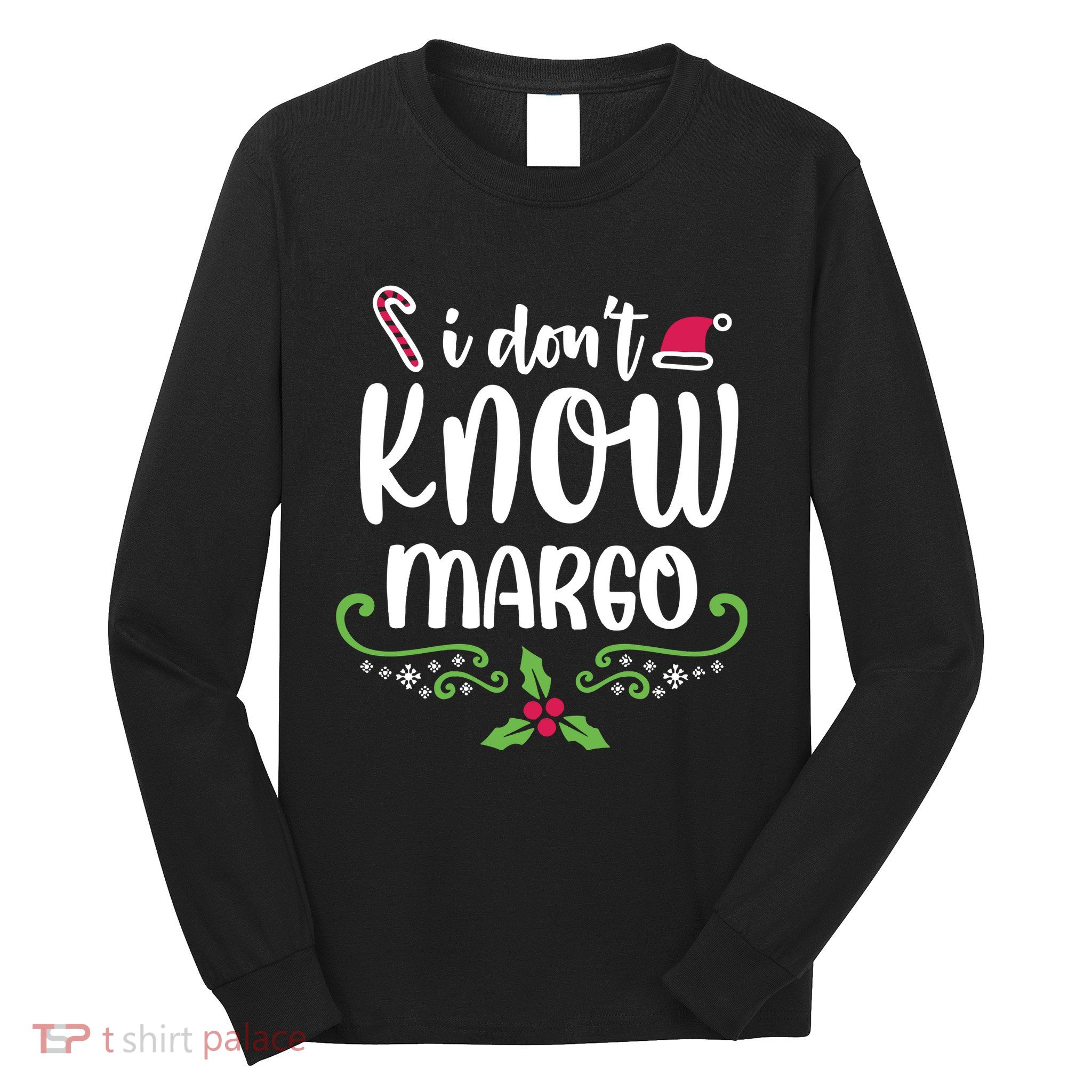 Christmas Vacation Todd & Margo Quote I DonT Know Margo Long Sleeve Shirt