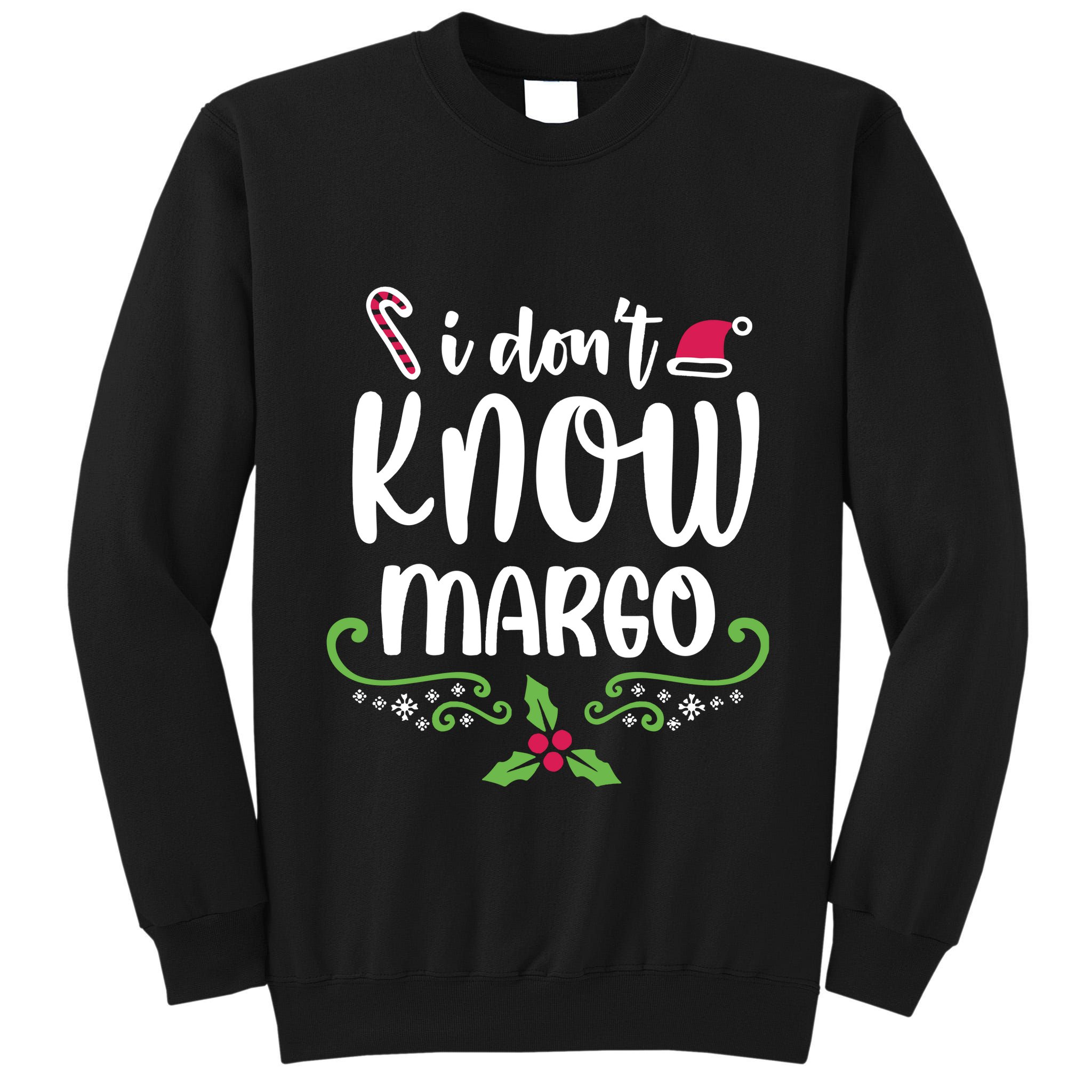Christmas Vacation Todd & Margo Quote I DonT Know Margo Tall Sweatshirt